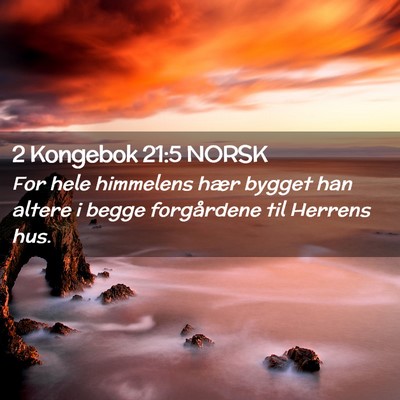 Picture 02 - 2 Kongebok 21:5 NORSK - For hele himmelens hær bygget han altere i begge - Bible Verse Picture