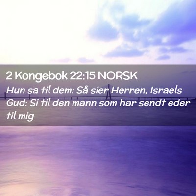 Picture 02 - 2 Kongebok 22:15 NORSK - Hun sa til dem: Så sier Herren, Israels Gud: Si - Bible Verse Picture