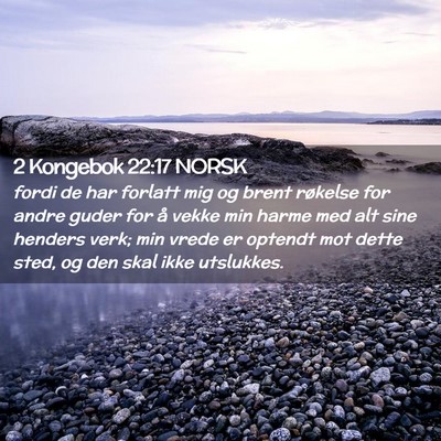 Picture 02 - 2 Kongebok 22:17 NORSK - fordi de har forlatt mig og brent røkelse for - Bible Verse Picture