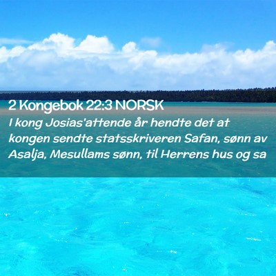 Picture 02 - 2 Kongebok 22:3 NORSK - I kong Josias'attende år hendte det at kongen - Bible Verse Picture