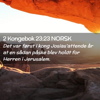 Picture 02 - 2 Kongebok 23:23 NORSK - Det var først i kong Josias'attende år at en - Bible Verse Picture