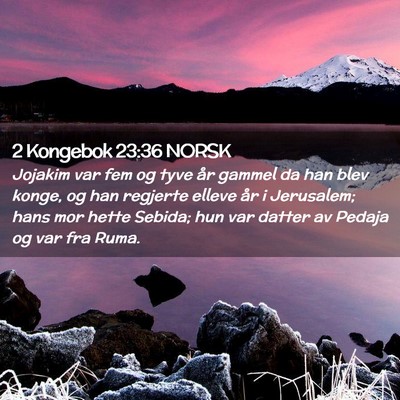 Picture 02 - 2 Kongebok 23:36 NORSK - Jojakim var fem og tyve år gammel da han blev - Bible Verse Picture
