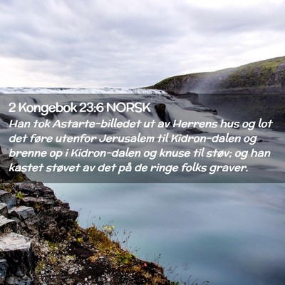 Picture 02 - 2 Kongebok 23:6 NORSK - Han tok Astarte-billedet ut av Herrens hus og lot - Bible Verse Picture