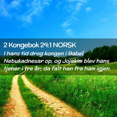 Picture 02 - 2 Kongebok 24:1 NORSK - I hans tid drog kongen i Babel Nebukadnesar op, - Bible Verse Picture