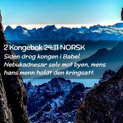 Picture 02 - 2 Kongebok 24:11 NORSK - Siden drog kongen i Babel Nebukadnesar selv mot - Bible Verse Picture
