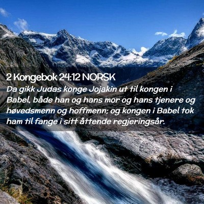 Picture 02 - 2 Kongebok 24:12 NORSK - Da gikk Judas konge Jojakin ut til kongen i - Bible Verse Picture