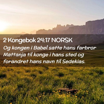 Picture 02 - 2 Kongebok 24:17 NORSK - Og kongen i Babel satte hans farbror Mattanja til - Bible Verse Picture