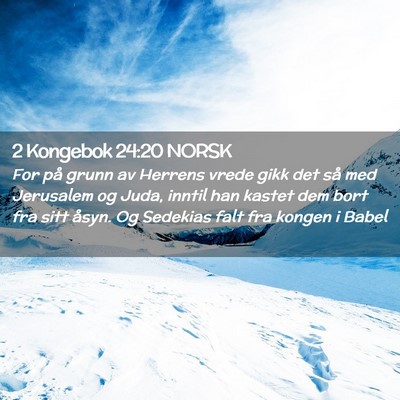 Picture 02 - 2 Kongebok 24:20 NORSK - For på grunn av Herrens vrede gikk det så med - Bible Verse Picture