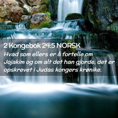Picture 02 - 2 Kongebok 24:5 NORSK - Hvad som ellers er å fortelle om Jojakim og om - Bible Verse Picture
