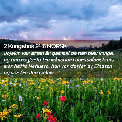 Picture 02 - 2 Kongebok 24:8 NORSK - Jojakin var atten år gammel da han blev konge, - Bible Verse Picture