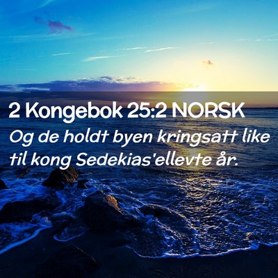 Picture 02 - 2 Kongebok 25:2 NORSK - Og de holdt byen kringsatt like til kong - Bible Verse Picture