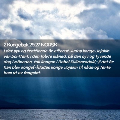 Picture 02 - 2 Kongebok 25:27 NORSK - I det syv og trettiende år efterat Judas konge - Bible Verse Picture