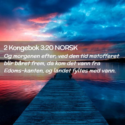 Picture 02 - 2 Kongebok 3:20 NORSK - Og morgenen efter, ved den tid matofferet blir - Bible Verse Picture
