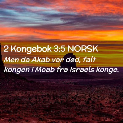 Picture 02 - 2 Kongebok 3:5 NORSK - Men da Akab var død, falt kongen i Moab fra - Bible Verse Picture