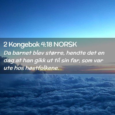 Picture 02 - 2 Kongebok 4:18 NORSK - Da barnet blev større, hendte det en dag at han - Bible Verse Picture