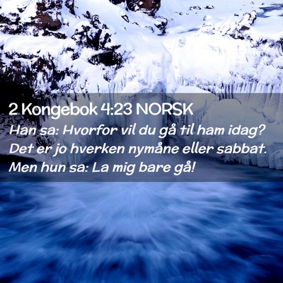 Picture 02 - 2 Kongebok 4:23 NORSK - Han sa: Hvorfor vil du gå til ham idag? Det er - Bible Verse Picture