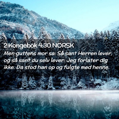 Picture 02 - 2 Kongebok 4:30 NORSK - Men guttens mor sa: Så sant Herren lever, og så - Bible Verse Picture