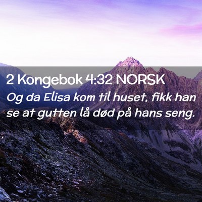 Picture 02 - 2 Kongebok 4:32 NORSK - Og da Elisa kom til huset, fikk han se at gutten - Bible Verse Picture