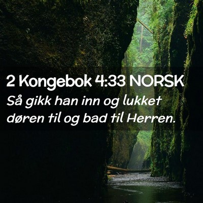 Picture 02 - 2 Kongebok 4:33 NORSK - Så gikk han inn og lukket døren til og bad til - Bible Verse Picture