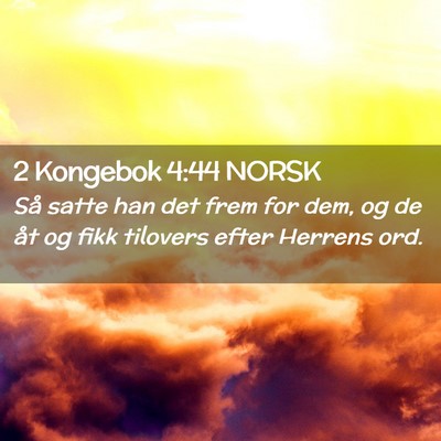 Picture 02 - 2 Kongebok 4:44 NORSK - Så satte han det frem for dem, og de åt og fikk - Bible Verse Picture