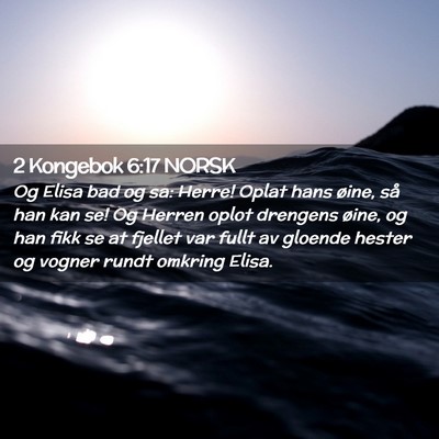 Picture 02 - 2 Kongebok 6:17 NORSK - Og Elisa bad og sa: Herre! Oplat hans øine, så - Bible Verse Picture