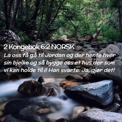 Picture 02 - 2 Kongebok 6:2 NORSK - La oss få gå til Jordan og der hente hver sin - Bible Verse Picture