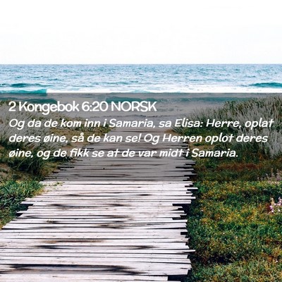 Picture 02 - 2 Kongebok 6:20 NORSK - Og da de kom inn i Samaria, sa Elisa: Herre, - Bible Verse Picture