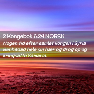 Picture 02 - 2 Kongebok 6:24 NORSK - Nogen tid efter samlet kongen i Syria Benhadad - Bible Verse Picture