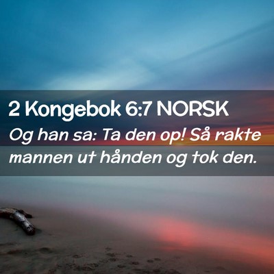 Picture 02 - 2 Kongebok 6:7 NORSK - Og han sa: Ta den op! Så rakte mannen ut hånden - Bible Verse Picture