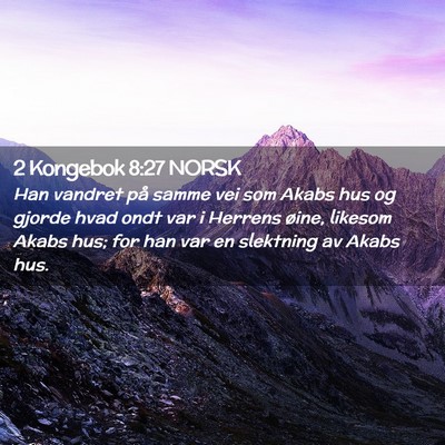 Picture 02 - 2 Kongebok 8:27 NORSK - Han vandret på samme vei som Akabs hus og gjorde - Bible Verse Picture