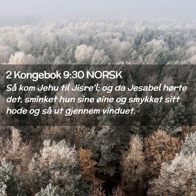 Picture 02 - 2 Kongebok 9:30 NORSK - Så kom Jehu til Jisre'l; og da Jesabel hørte - Bible Verse Picture