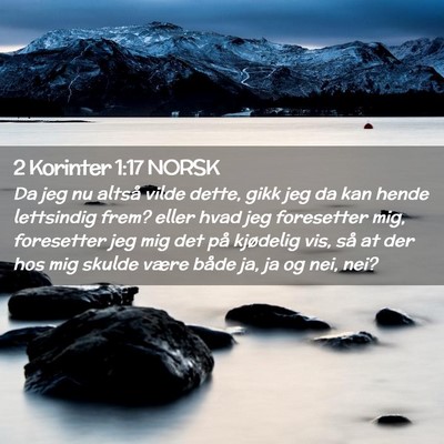 Picture 02 - 2 Korinter 1:17 NORSK - Da jeg nu altså vilde dette, gikk jeg da kan - Bible Verse Picture