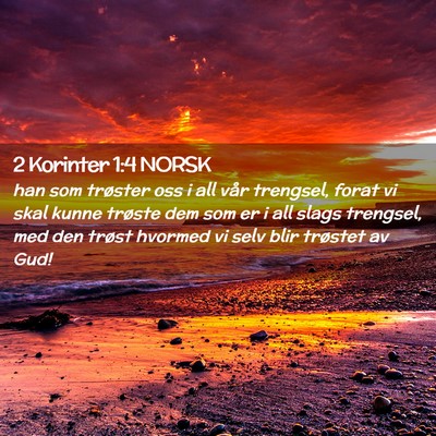 Picture 02 - 2 Korinter 1:4 NORSK - han som trøster oss i all vår trengsel, forat - Bible Verse Picture