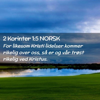 Picture 02 - 2 Korinter 1:5 NORSK - For likesom Kristi lidelser kommer rikelig over - Bible Verse Picture