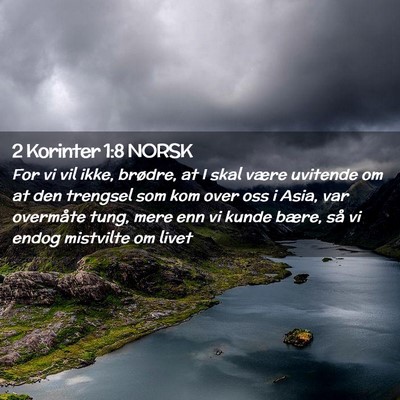Picture 02 - 2 Korinter 1:8 NORSK - For vi vil ikke, brødre, at I skal være - Bible Verse Picture