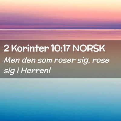 Picture 02 - 2 Korinter 10:17 NORSK - Men den som roser sig, rose sig i - Bible Verse Picture