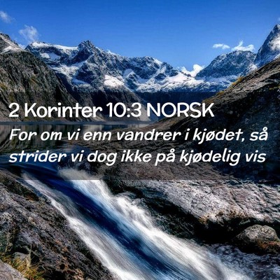 Picture 02 - 2 Korinter 10:3 NORSK - For om vi enn vandrer i kjødet, så strider vi - Bible Verse Picture