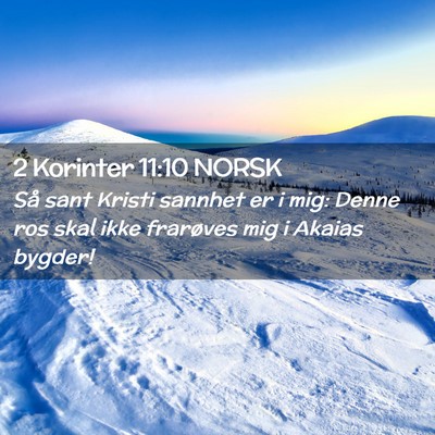 Picture 02 - 2 Korinter 11:10 NORSK - Så sant Kristi sannhet er i mig: Denne ros skal - Bible Verse Picture