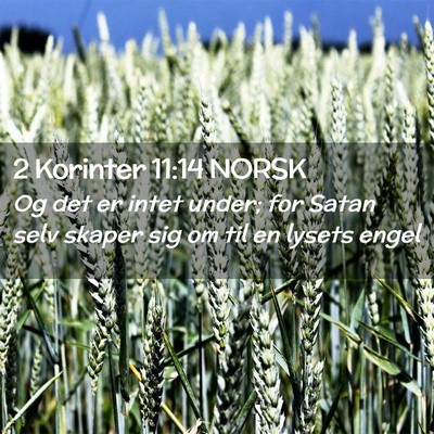 Picture 02 - 2 Korinter 11:14 NORSK - Og det er intet under; for Satan selv skaper sig - Bible Verse Picture