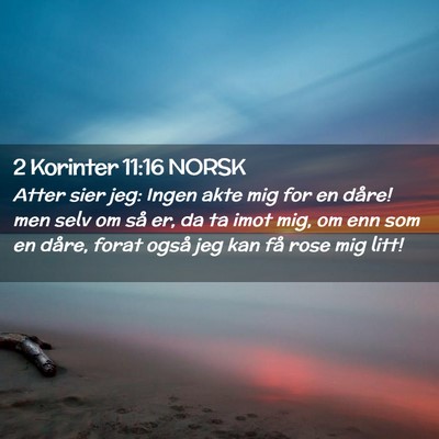 Picture 02 - 2 Korinter 11:16 NORSK - Atter sier jeg: Ingen akte mig for en dåre! men - Bible Verse Picture