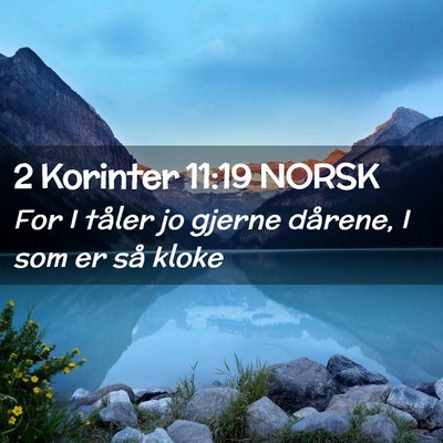 Picture 02 - 2 Korinter 11:19 NORSK - For I tåler jo gjerne dårene, I som er så - Bible Verse Picture
