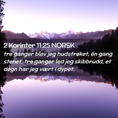 Picture 02 - 2 Korinter 11:25 NORSK - tre ganger blev jeg hudstrøket, én gang stenet, - Bible Verse Picture