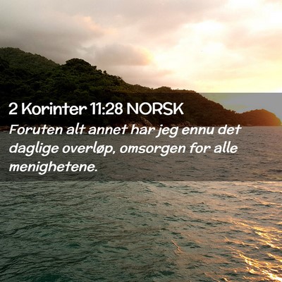 Picture 02 - 2 Korinter 11:28 NORSK - Foruten alt annet har jeg ennu det daglige - Bible Verse Picture