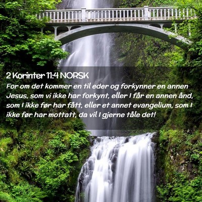 Picture 02 - 2 Korinter 11:4 NORSK - For om det kommer en til eder og forkynner en - Bible Verse Picture