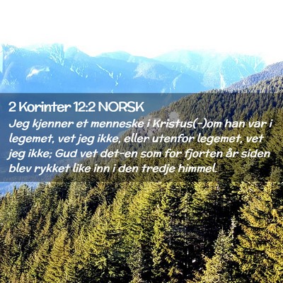 Picture 02 - 2 Korinter 12:2 NORSK - Jeg kjenner et menneske i Kristus(-)om han var i - Bible Verse Picture