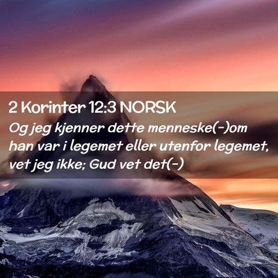 Picture 02 - 2 Korinter 12:3 NORSK - Og jeg kjenner dette menneske(-)om han var i - Bible Verse Picture