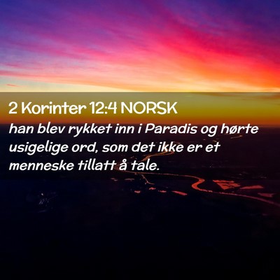 Picture 02 - 2 Korinter 12:4 NORSK - han blev rykket inn i Paradis og hørte usigelige - Bible Verse Picture
