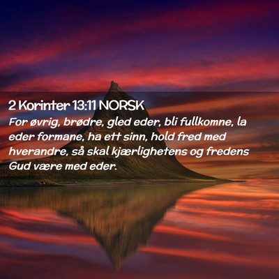 Picture 02 - 2 Korinter 13:11 NORSK - For øvrig, brødre, gled eder, bli fullkomne, la - Bible Verse Picture