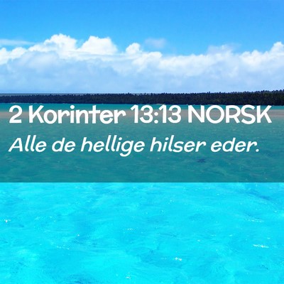 Picture 02 - 2 Korinter 13:13 NORSK - Alle de hellige hilser - Bible Verse Picture