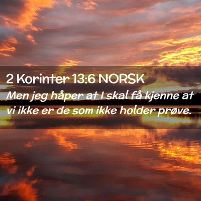 Picture 02 - 2 Korinter 13:6 NORSK - Men jeg håper at I skal få kjenne at vi ikke er - Bible Verse Picture